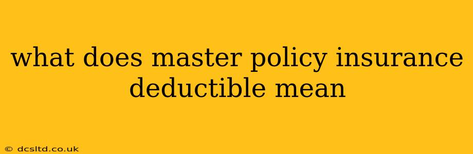 what does master policy insurance deductible mean