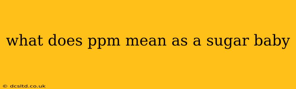 what does ppm mean as a sugar baby