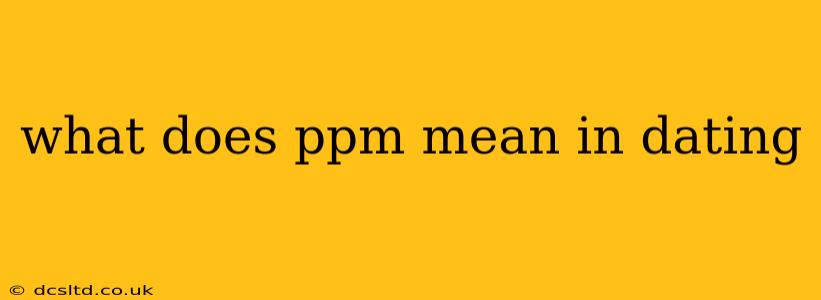 what does ppm mean in dating