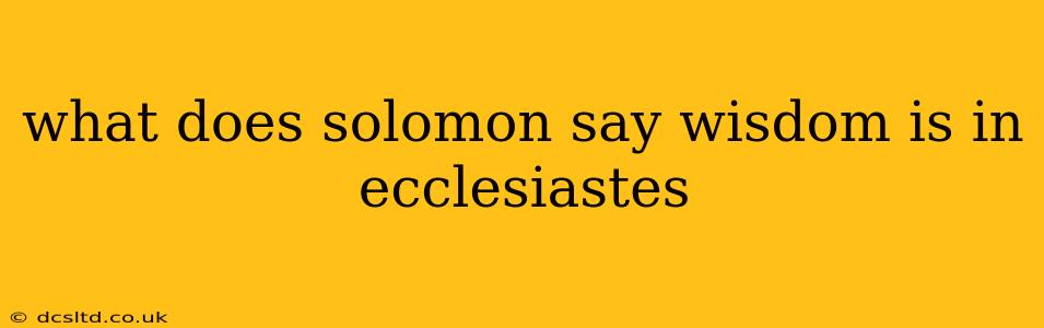 what does solomon say wisdom is in ecclesiastes