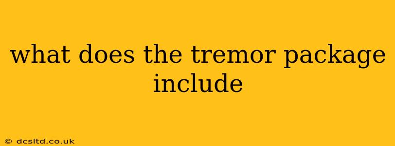 what does the tremor package include
