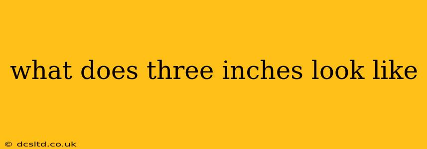 what does three inches look like
