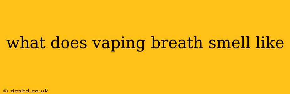 what does vaping breath smell like
