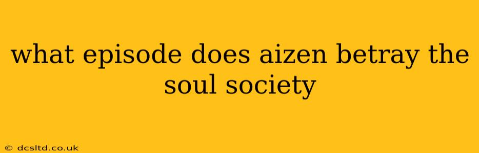 what episode does aizen betray the soul society