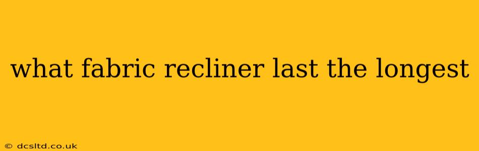 what fabric recliner last the longest