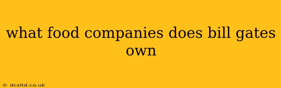 what food companies does bill gates own