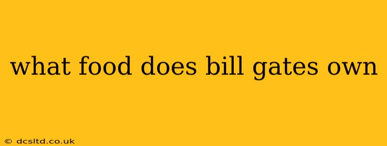 what food does bill gates own