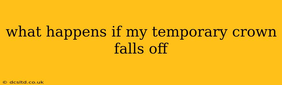 what happens if my temporary crown falls off