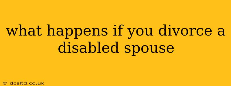what happens if you divorce a disabled spouse