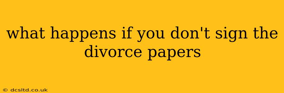what happens if you don't sign the divorce papers