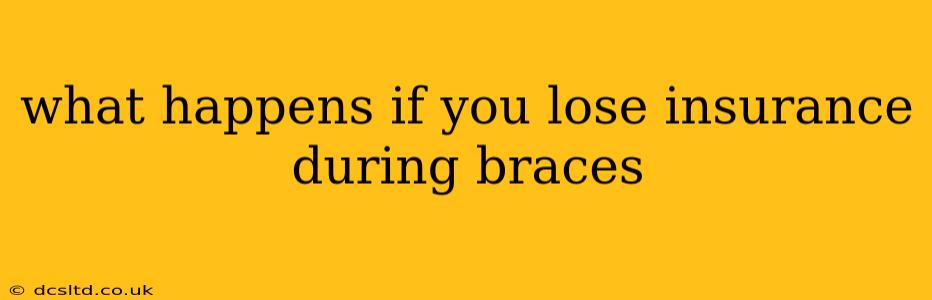 what happens if you lose insurance during braces
