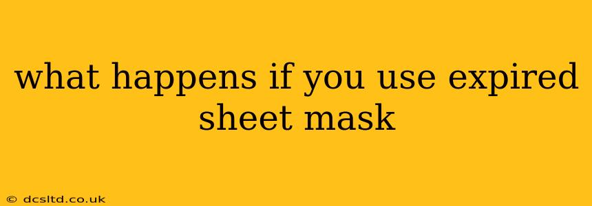 what happens if you use expired sheet mask