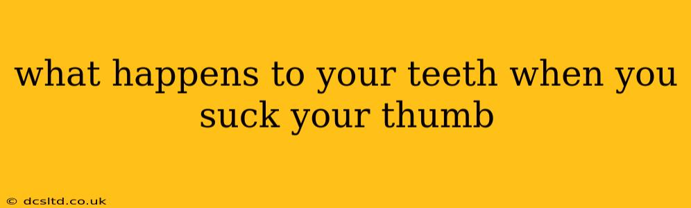 what happens to your teeth when you suck your thumb