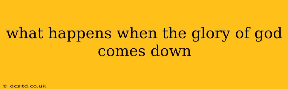 what happens when the glory of god comes down