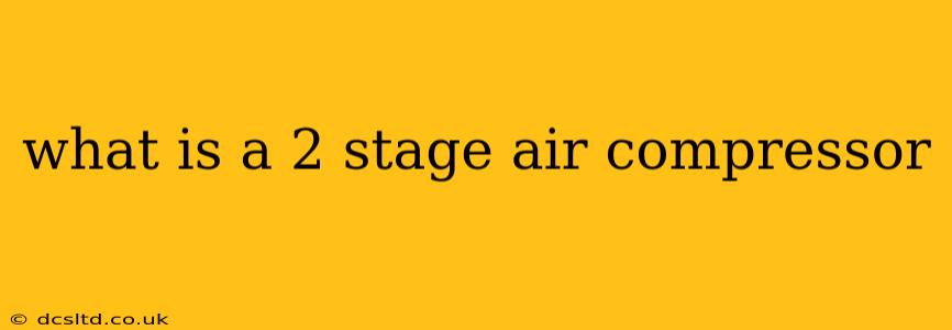 what is a 2 stage air compressor