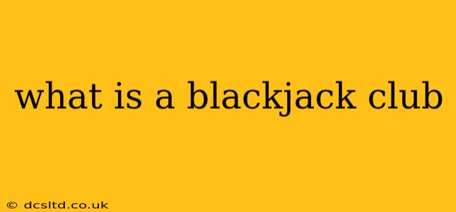 what is a blackjack club