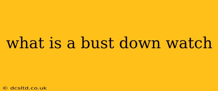 what is a bust down watch
