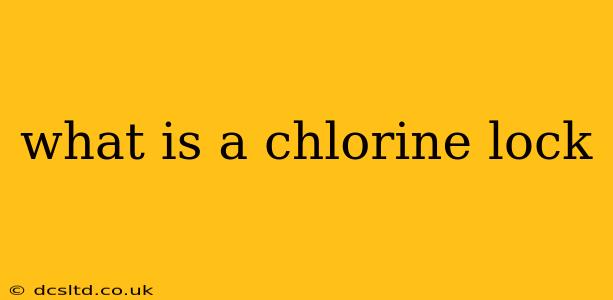 what is a chlorine lock