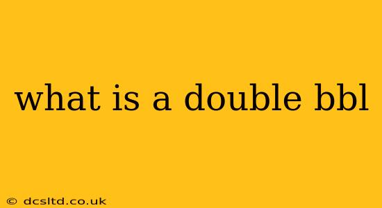 what is a double bbl