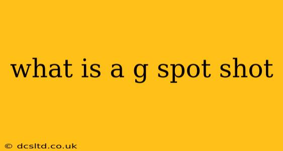what is a g spot shot