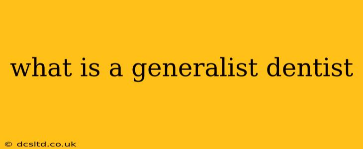 what is a generalist dentist