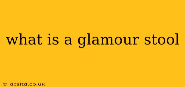 what is a glamour stool