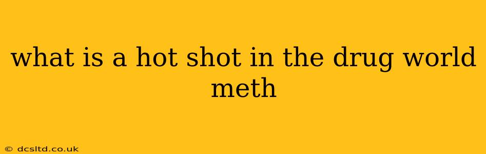 what is a hot shot in the drug world meth