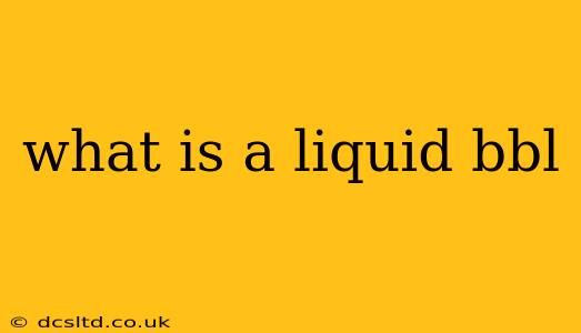 what is a liquid bbl