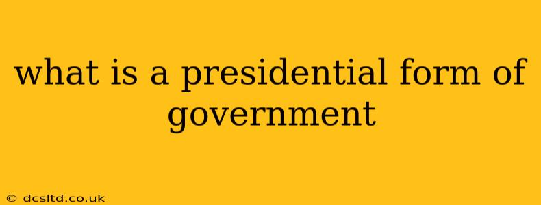 what is a presidential form of government