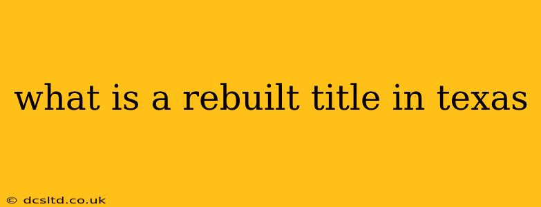 what is a rebuilt title in texas