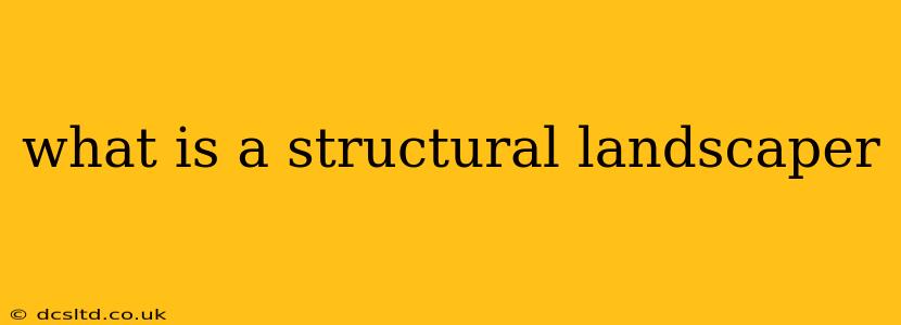 what is a structural landscaper