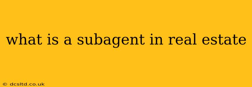what is a subagent in real estate