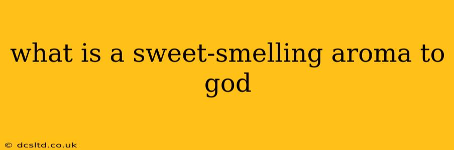 what is a sweet-smelling aroma to god