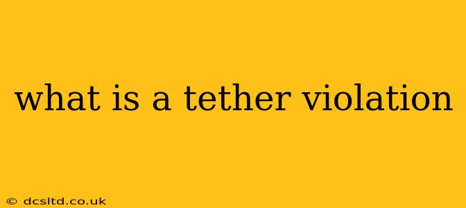 what is a tether violation