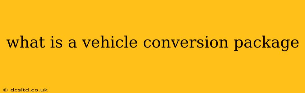 what is a vehicle conversion package