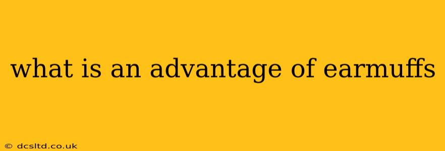 what is an advantage of earmuffs