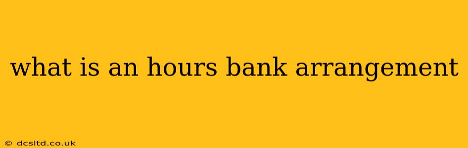 what is an hours bank arrangement