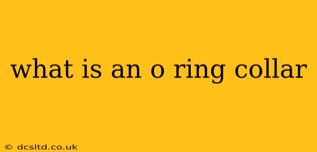 what is an o ring collar