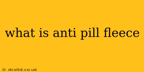 what is anti pill fleece