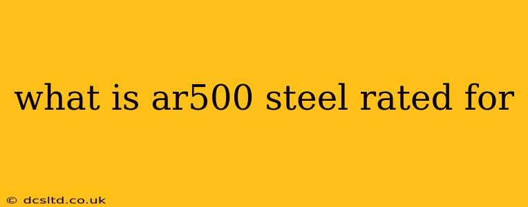 what is ar500 steel rated for