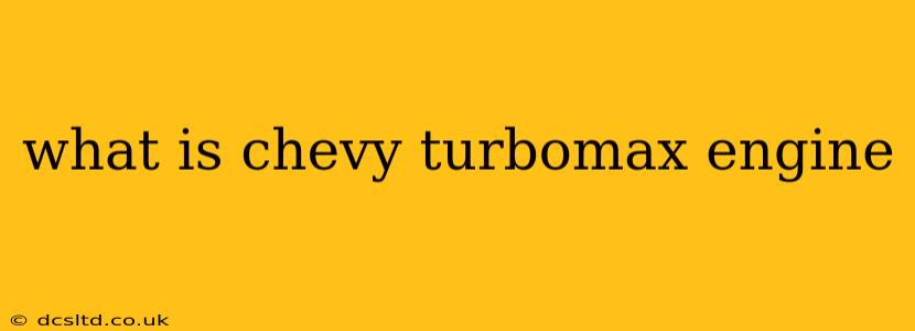 what is chevy turbomax engine