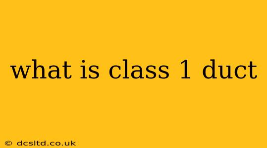 what is class 1 duct