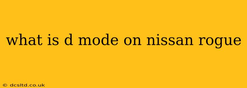 what is d mode on nissan rogue