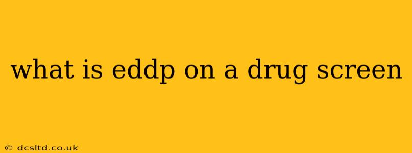 what is eddp on a drug screen