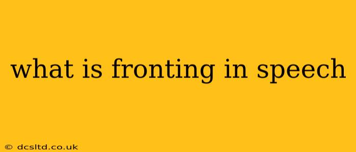 what is fronting in speech