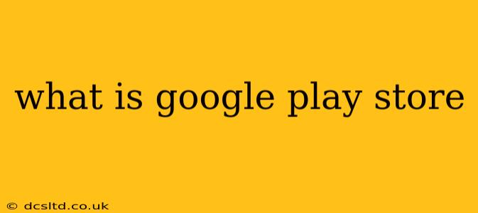 what is google play store
