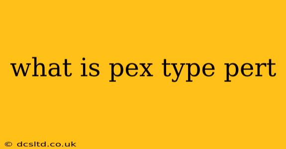 what is pex type pert