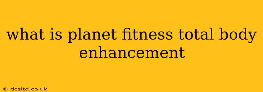 what is planet fitness total body enhancement