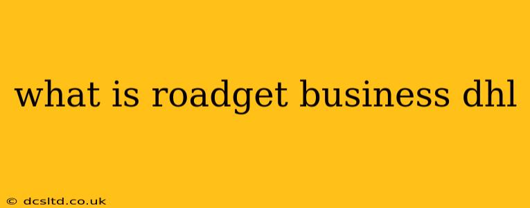 what is roadget business dhl