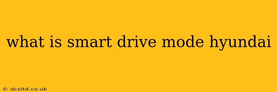 what is smart drive mode hyundai